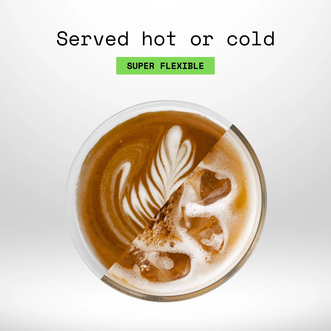 Served hot or cold. Super flexible.
