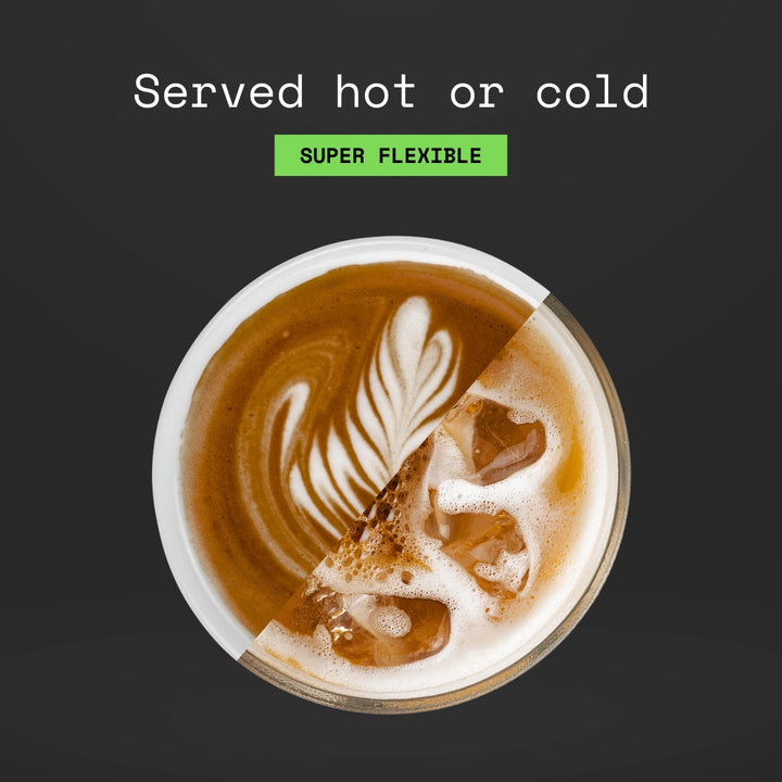 Served hot or cold. Super flexible.