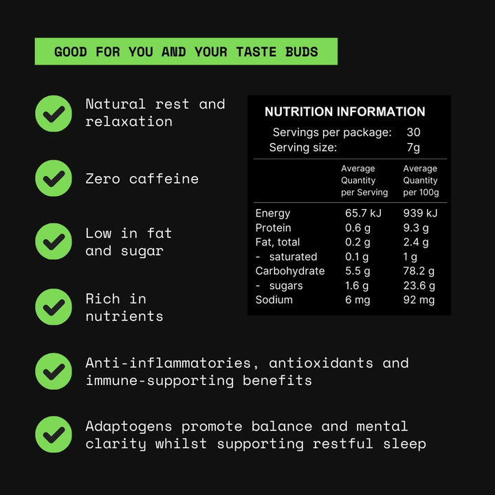 Good for you and your tastebuds. Natural rest and relaxation. Zero caffeine. Low in fat and sugar. Rich in nutrients.